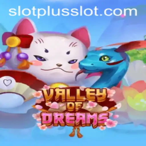 Exploring the Magic of ValleyofDreams SlotPlus Game