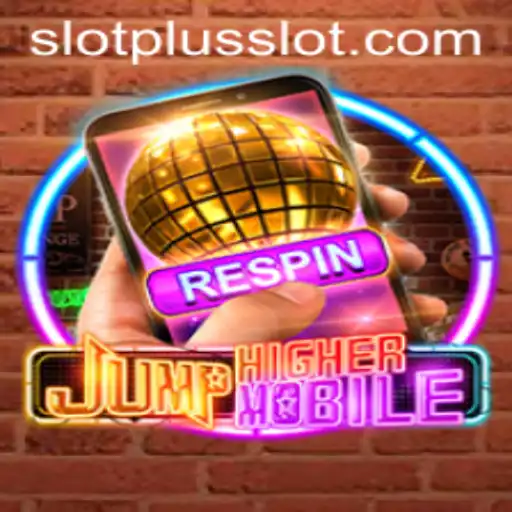 Discover the Thrilling World of JumpHighermobile: A Comprehensive Guide to SlotPlus